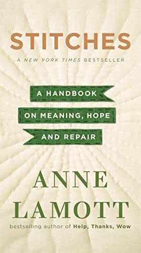 Stitches: A Handbook on Meaning, Hope, – Paperback, by Anne Lamott – Acceptable