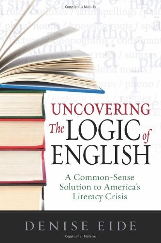 Uncovering the Logic of English by Denise Eide
