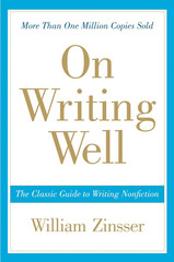 On Writing Well: The Essential Guide to Mastering Nonfiction Writing and Effecti