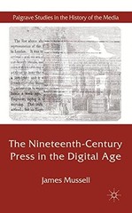 THE NINETEENTH-CENTURY PRESS IN THE DIGITAL AGE (PALGRAVE By James Mussell NEW