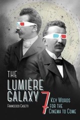 The Lumière Galaxy: Seven Key Words for the Cinema to Come (Film and Culture Se