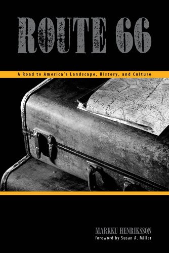 ROUTE 66: A ROAD TO AMERICA’S LANDSCAPE, HISTORY, AND By Markku Henriksson VG