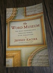 The Word Museum: The Most Remarkable English Words Ever Forgotten by Kacirk, Je