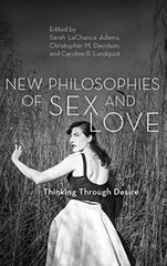 New Philosophies of s** and Love: Thinking Thro, Adams, Davidson, Lundquist-,