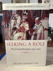 Seeking a Role: The United Kingdom, 1951-1970 The New Oxford History of England