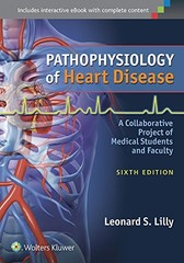 PATHOPHYSIOLOGY OF HEART DISEASE: A COLLABORATIVE PROJECT By Leonard S. Lilly VG