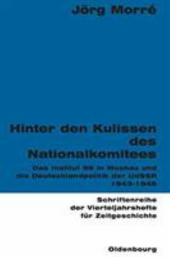 Hinter Den Kulissen Des Nationalkomitees : Das Institut 99 in Moskau Und Die …