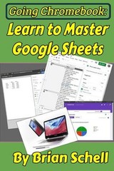 Going Chromebook: Learn to Master Google Sheets Paperback Brian S