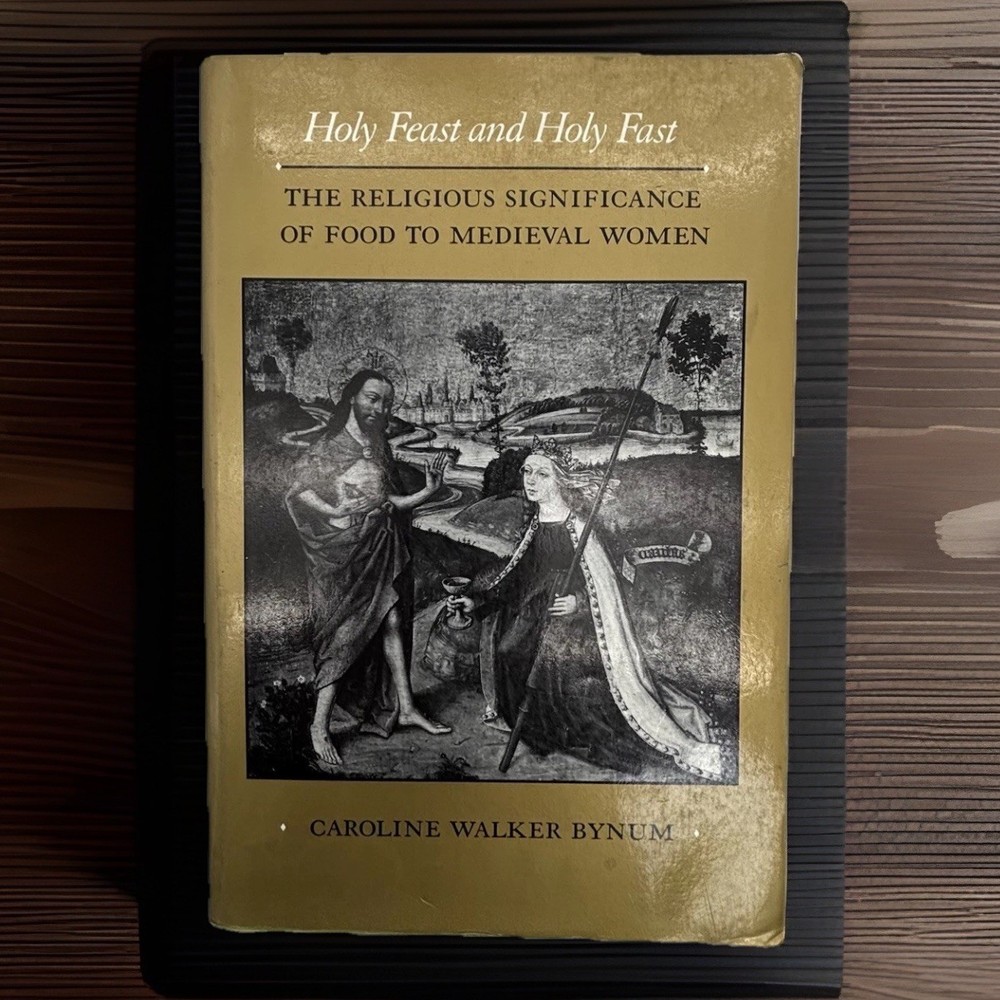 Holy Feast & Holy Fast: The Religious Significance of Food to Medieval Women