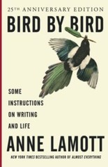 Bird by Bird: Some Instructions on Writing and Life by Anne Lamott