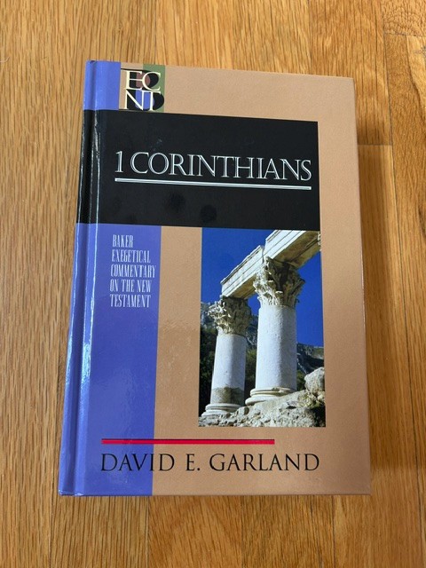 1 CORINTHIANS: Baker Exegetical Commentary on The NEW TESTAMENT by David Garland