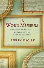 The Word Museum: The Most Remarkable English Words Ever Forgotten – GOOD