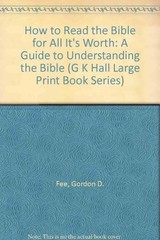 How to Read the Bible for All Its Worth: A Guide to Understanding the Bible