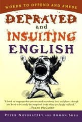 DEPRAVED AND INSULTING ENGLISH By Peter Novobatzky & Ammon Shea *Mint Condition*