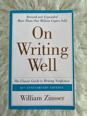 On Writing Well : The Classic Guide to Writing Nonfiction by William Zinsser…