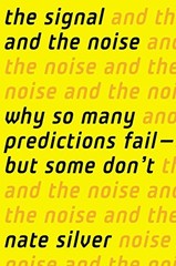The Signal and the Noise: Why So Many Predictions Fail  but Some Don’t by Silv