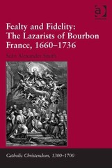 Fealty and Fidelity : The Lazarists of Bourbon France, 1660-1736, Hardcover b…