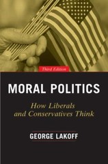 Moral Politics: How Liberals and Conservatives Think, Third Edition by Lakoff,
