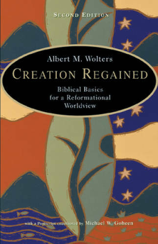 Creation Regained: Biblical Basics for a Reformational Worldview – GOOD