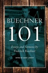 Buechner 101: Essays and Sermons by Frederick Buechner by Anne Lamott: New