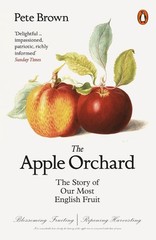 The Apple Orchard: The Story of Our Most English Fruit by Pete Brown (English) P