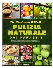 Dr. Barbara O’Neill Pulizia Naturale Dai Parassiti: Sblocca le rivoluzionarie ri