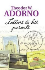 Letters to His Parents: 1939-1951 by Adorno, Theodor W.