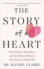 The Story of a Heart: Two Families, One Heart, and the Medical Miracle that …