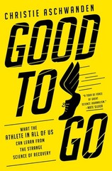Good to Go: What the Athlete in All of Us Can Learn from the Strange Science…