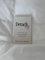 Detached How To Let Go, Heal, and Become Irresistible