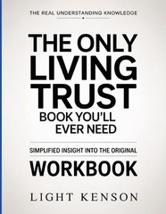 The Real Understanding Knowledge The Only Living Trust Book You’ll Ever Need: Si