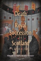 Death and the Royal Succession in Scotland, c.1214-c.1543 – 9781837651726