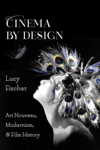 Cinema by Design: Art Nouveau, Modernism, and Film History (Film and Culture Ser