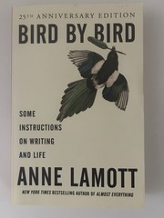 Bird by Bird: Some Instructions On Writing and Life Anne Lamott