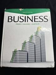 Business, 12th Edition by Pride, William M., Hughes, Robert J., Kapoor, Jack R.