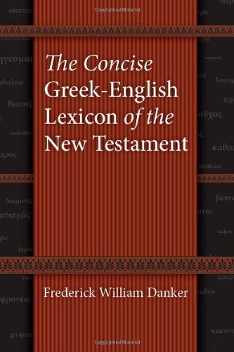 THE CONCISE GREEK-ENGLISH LEXICON OF THE NEW TESTAMENT By Frederick William