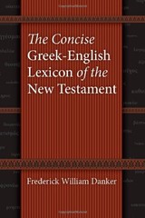 THE CONCISE GREEK-ENGLISH LEXICON OF THE NEW TESTAMENT By Frederick William
