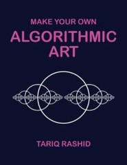 Make Your Own Algorithmic Art, Rashid, Tariq, Good Book