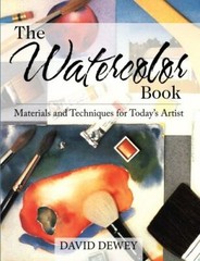 The Watercolor Book: Materials and Techniques for Today’s Artists, Dewey, David,