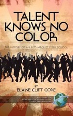 Talent Knows No Color : The History of an Arts Magnet High School, Hardcover …
