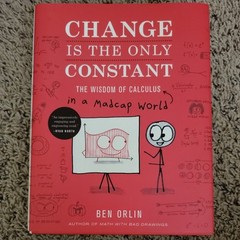 Change Is the Only Constant : The Wisdom of Calculus in a Madcap World by Ben…
