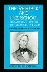 The Republic and the School: Horace Mann on the Education of Free Men