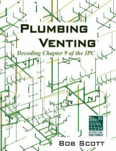 Plumbing Venting: Decoding Chapter 9 of the IPC by Bob Scott – Like New, Used