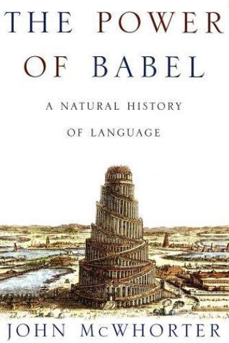The Power of Babel: A Natural History of Language by John McWhorter