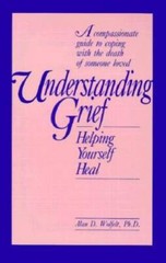 Understanding Grief: Helping Yourself Heal – Paperback By Wolfelt, Alan – GOOD