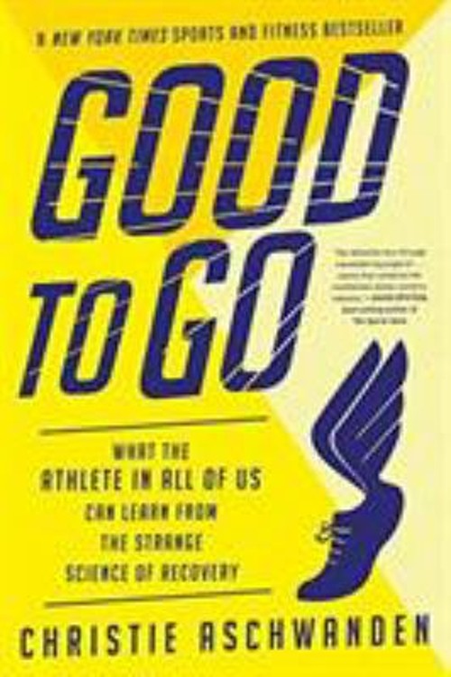 Good to Go : What the Athlete in All of Us Can Learn from the Str