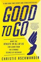 Good to Go : What the Athlete in All of Us Can Learn from the Str
