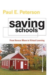 Saving Schools : From Horace Mann to Virtual Learning Paul E. Pet