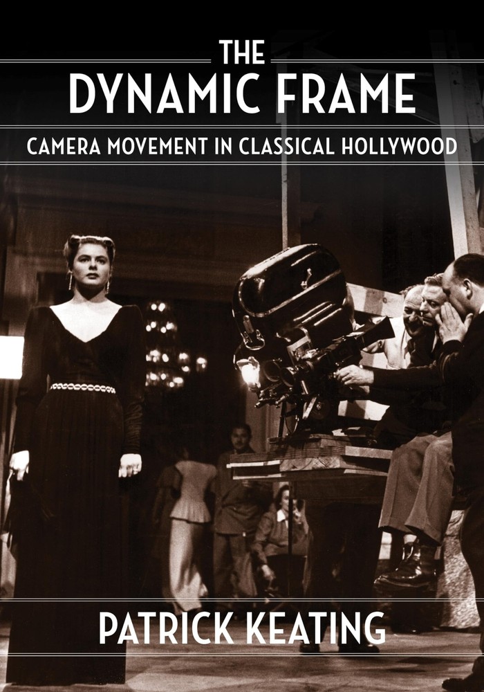 The Dynamic Frame: Camera Movement in Classical Hollywood (Film and Culture …