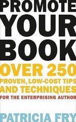 Promote Your Book: Over 250 Proven, Low-Cost Tips and Techniques for the…
